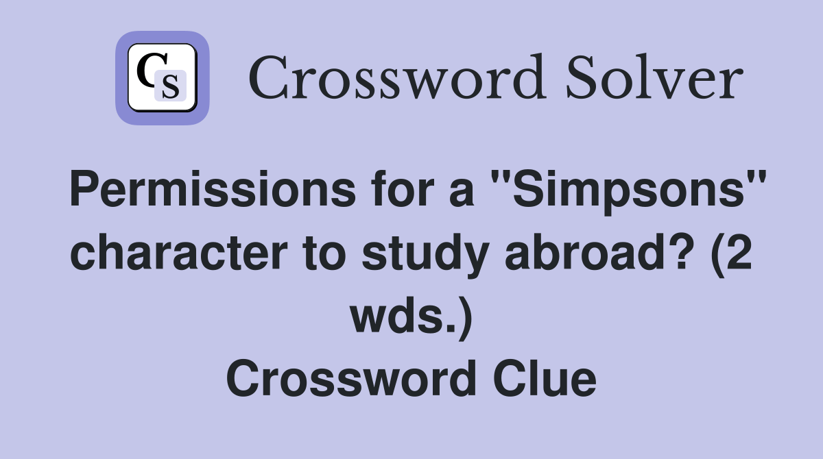 Permissions for a "Simpsons" character to study abroad? (2 wds